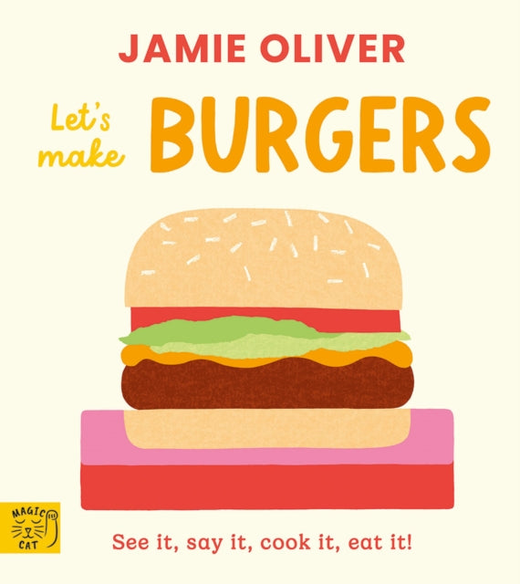 Jamie Oliver: Let's Make Burgers: See it, say it, cook it, eat it! by Jamie Oliver