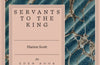 Servants to the King by Marion Scott