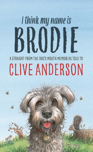 I Think My Name is Brodie: A straight from-the-dog's-mouth memoir by Clive Anderson (SIGNED PRE-ORDER)