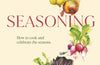 Seasoning: How to cook and celebrate the seasons by Angela Clutton