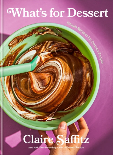 What's for Dessert: Simple recipes for Dessert People by Claire Saffitz