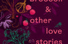 Broccoli & Other Love Stories : Notes and recipes from an always curious, often hungry kitchen gardener by Paulette Whitney