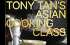 Tony Tan's Asian Cooking Class by Tony Tan