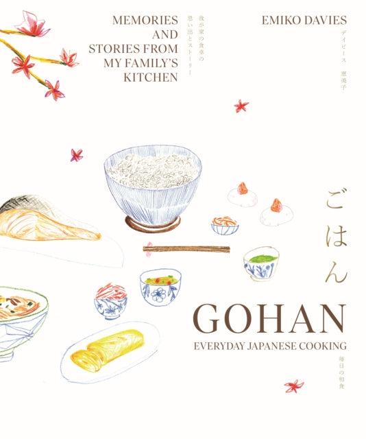 Gohan: Everyday Japanese Cooking: Memories and stories from my family's kitchen by Emiko Davies