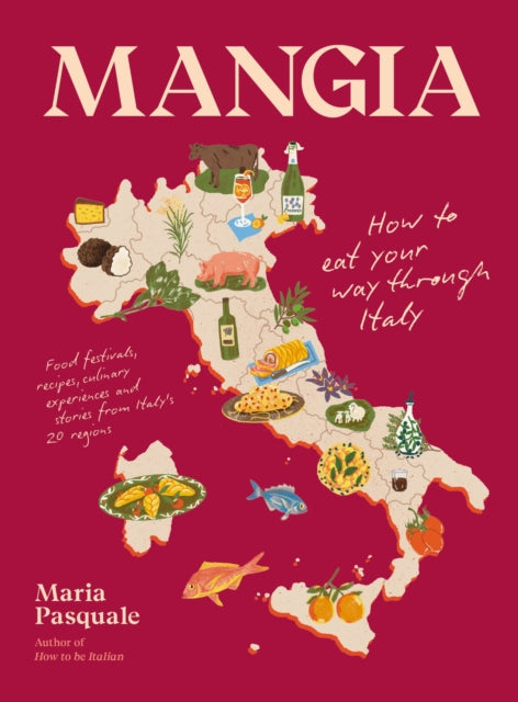 Mangia: How to eat your way through Italy by Maria Pasquale