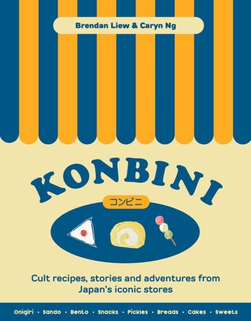 Konbini: Cult recipes, stories and adventures from Japan’s iconic convenience stores by Brendan Liew & Caryn Ng