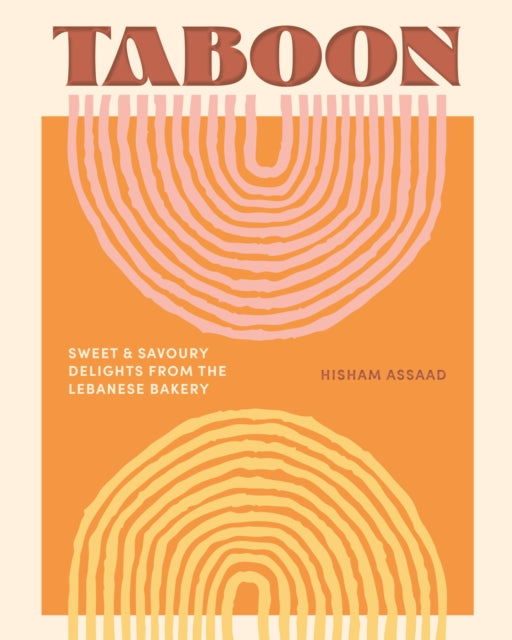 Taboon: Sweet and Savoury Delights from the Lebanese Bakery by Hisham Assaad