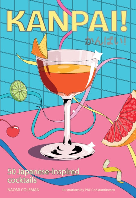 Kanpai!: 50 Japanese-inspired cocktails by Naomi Coleman