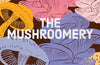 The Mushroomery: Grow, harvest and cook incredible mushrooms by Buttons Mira
