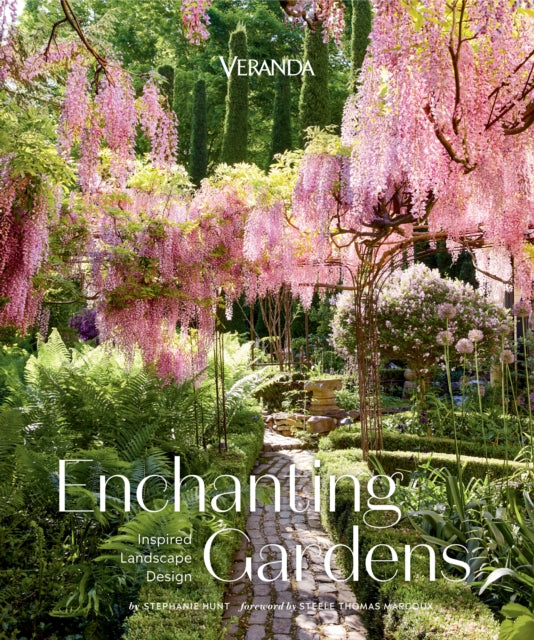 Veranda Enchanting Gardens: Inspired Landscape Design by Stephanie Hunt