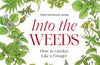 Into the Weeds: How to Garden Like a Forager by Tama Matsuoka Wong