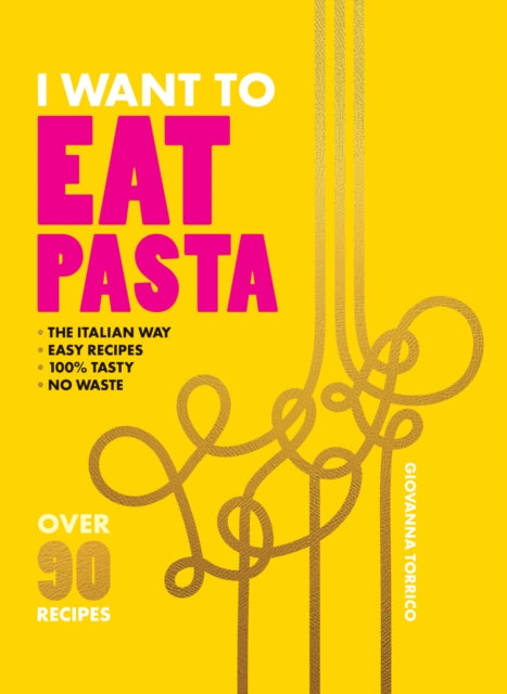 I Want to Eat Pasta: Over 90 Easy Pasta Recipes Using 10 Ingredients or Less by Giovanna Torrico (PRE-ORDER)