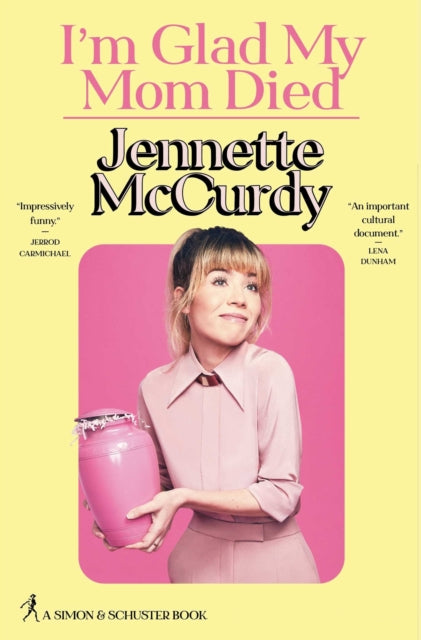 I'm Glad My Mom Died by Jennette McCurdy