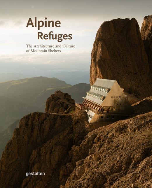 Alpine Refuges: The Architecture and Culture of Mountain Shelters