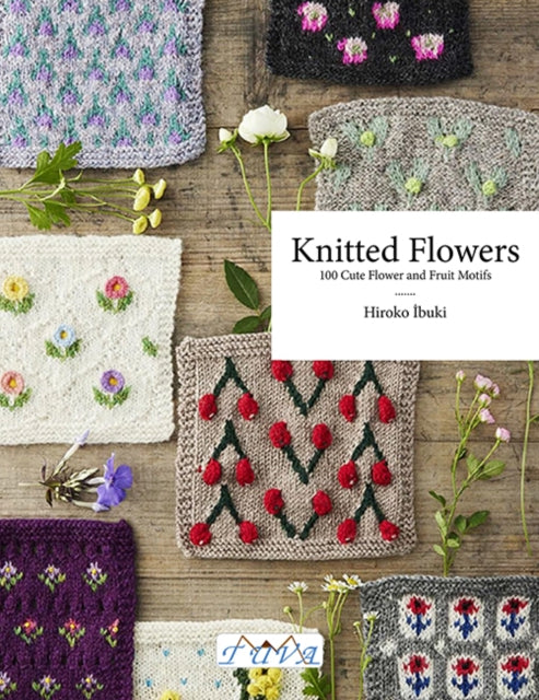 Flower Knitting: 100 Cute Flower and Fruit Motifs by Hiroko Ibuki