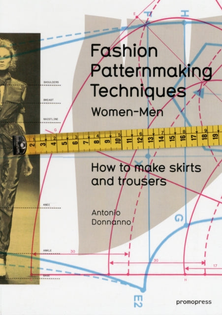 Fashion Patternmaking Techniques: Women & Men: How to Make Skirts and Trousers 1 by Antonio Donnanno