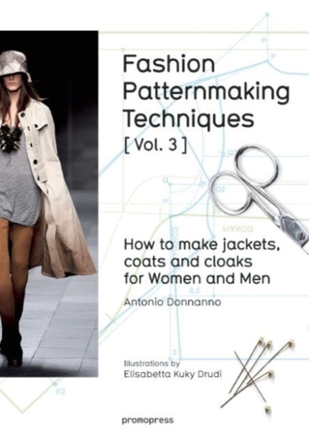 Fashion Patternmaking Techniques: How to Make Jackets, Coats and Cloaks for Women and Men : Volume 3 by Antonio Donnanno