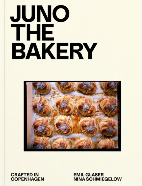 JUNO THE BAKERY: A Baking Book by Emil Glaser