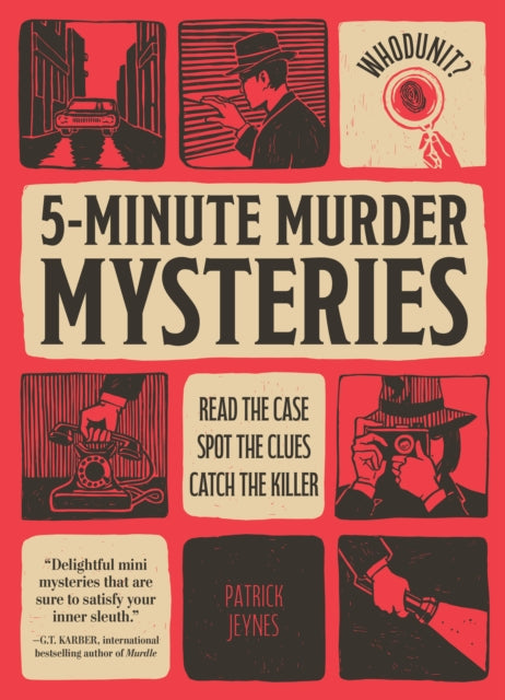 Whodunit? 5-Minute Murder Mysteries: Read the Case, Spot the Clues, Catch the Killer by Patrick Jeynes