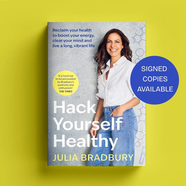 Hack Yourself Healthy: Reclaim your health to boost your energy, clear your mind and live a long, vibrant life by Julia Bradbury (SIGNED)