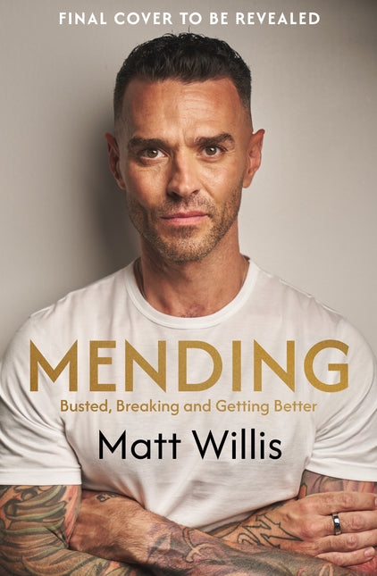Mending: Busted, Burnout and Getting Better by Matt Willis (SIGNED PRE-ORDER)