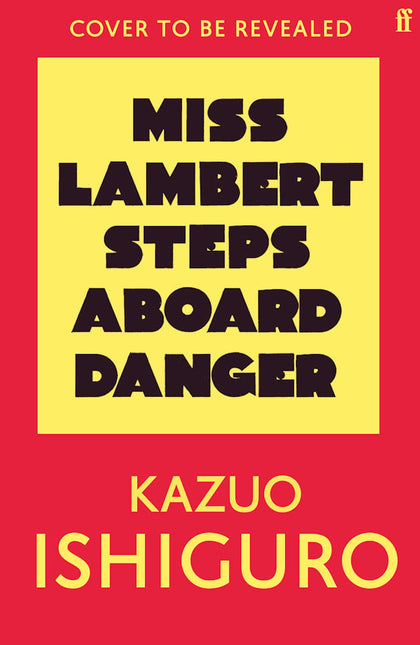 Miss Lambert Steps Aboard Danger by Kazuo Ishiguro