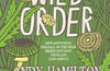 New Wild Order: how answering the call of the wild might just save your life (and sanity) by Andy Hamilton