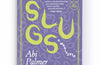 Slugs: A Manifesto (Expanded Edition) by Abi Palmer (PRE-ORDER)