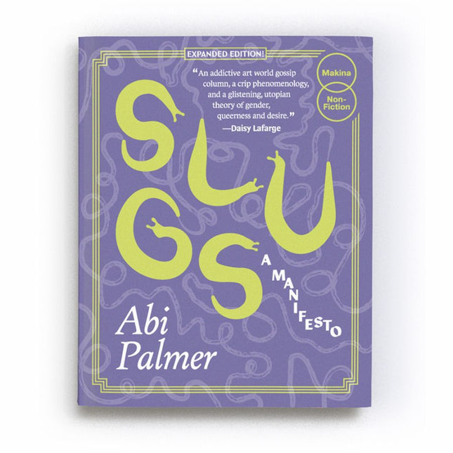 Slugs: A Manifesto (Expanded Edition) by Abi Palmer (PRE-ORDER)