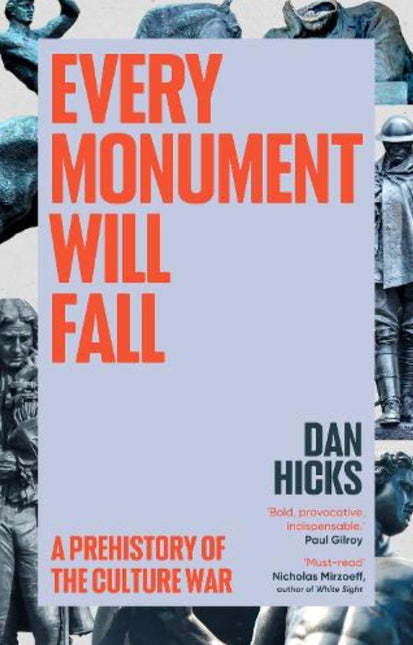 Every Monument Will Fall: A Prehistory of the Culture War by Dan Hicks