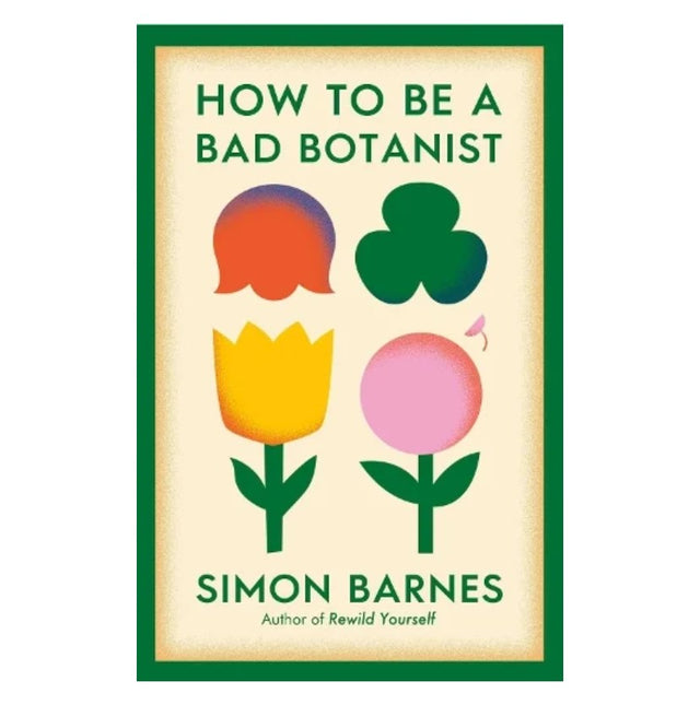 How to be a Bad Botanist by Simon Barnes