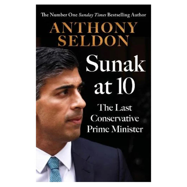 Sunak at 10: The Last Conservative Prime Minister by Anthony Seldon
