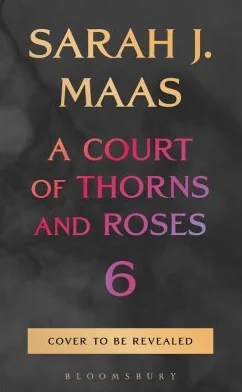 A Court of Thorns and Roses 6 by Sarah J Maas