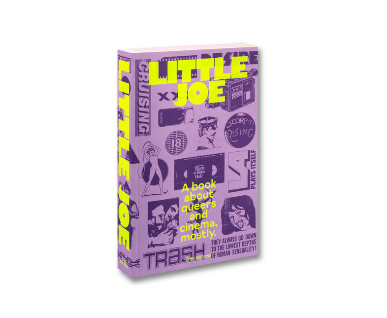 Little Joe: A book about queers and cinema, mostly by Sam Ashby