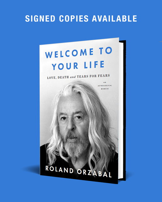 Welcome to Your Life: Love, Death and Tears for Fears by Roland Orzabal (SIGNED PRE-ORDER)