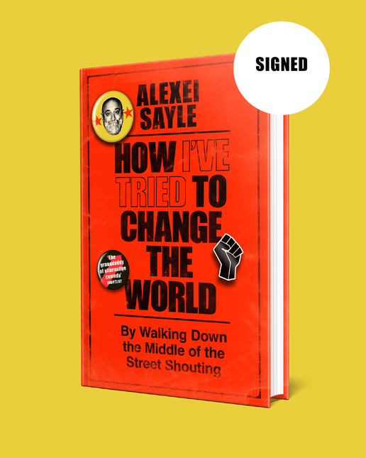 How I've Tried to Change the World: By Walking Down the Middle of the Street Shouting by Alexei Sayle (SIGNED PRE-ORDER)