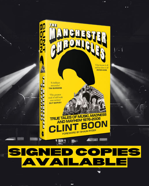 The Manchester Chronicles: True Tales of Music, Madness and Mayhem 1976 - 2006 by Clint Boon (SIGNED PRE-ORDER)
