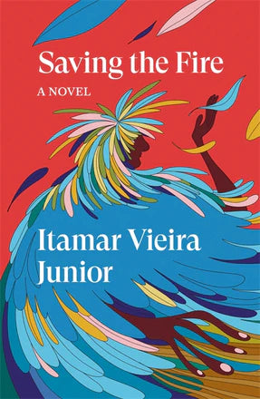 Saving the Fire: A Novel by Itamar Vieria Junior