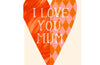 Hadley I Love You Mum Heart Card