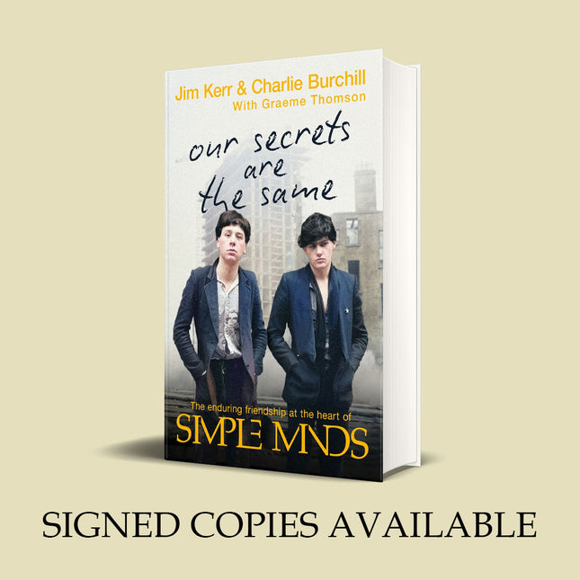 Our Secrets Are The Same: Friendship & Fame at the Heart of Simple Minds by Charlie Burchill, Graeme Thomson & Jim Kerr (SIGNED)