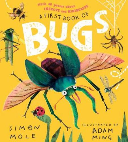 A First Book of Bugs: with 30 poems about insects and minibeasts by Simon Mole