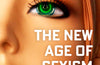 The New Age of Sexism: How the AI Revolution is Reinventing Misogyny by Laura Bates