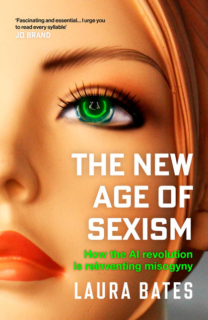 The New Age of Sexism: How the AI Revolution is Reinventing Misogyny by Laura Bates (SIGNED, PRE-ORDER)